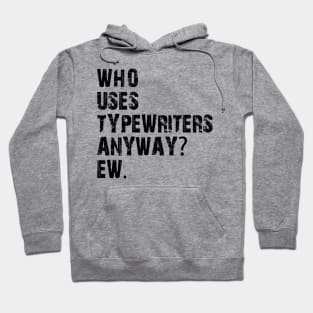 who uses typewriters anyway ew Hoodie